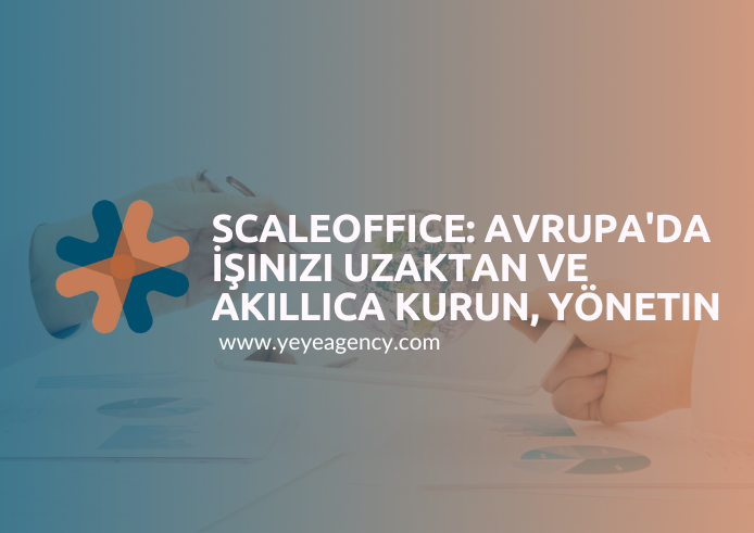 ScaleOffice: Avrupa'da İşinizi Uzaktan ve Akıllıca Kurun, Yönetin