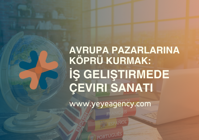 Avrupa Pazarlarına Köprü Kurmak: İş Geliştirmede Çeviri Sanatı
