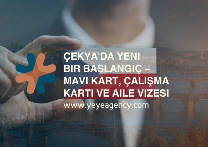 Çekya'da Yeni Ufuklara Köprü: YeYe Agency’den Mavi Kart, İş ve Aile Vizesi Rehberi